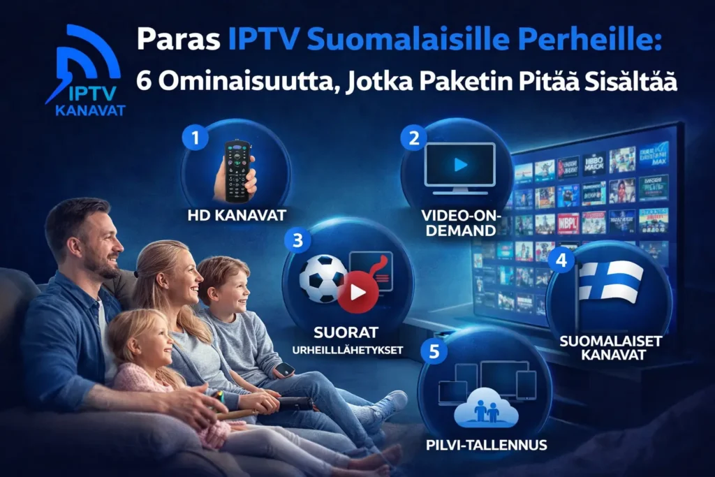 Paras IPTV suomalaisille perheille – tärkeimmät ominaisuudet yhdellä paketilla