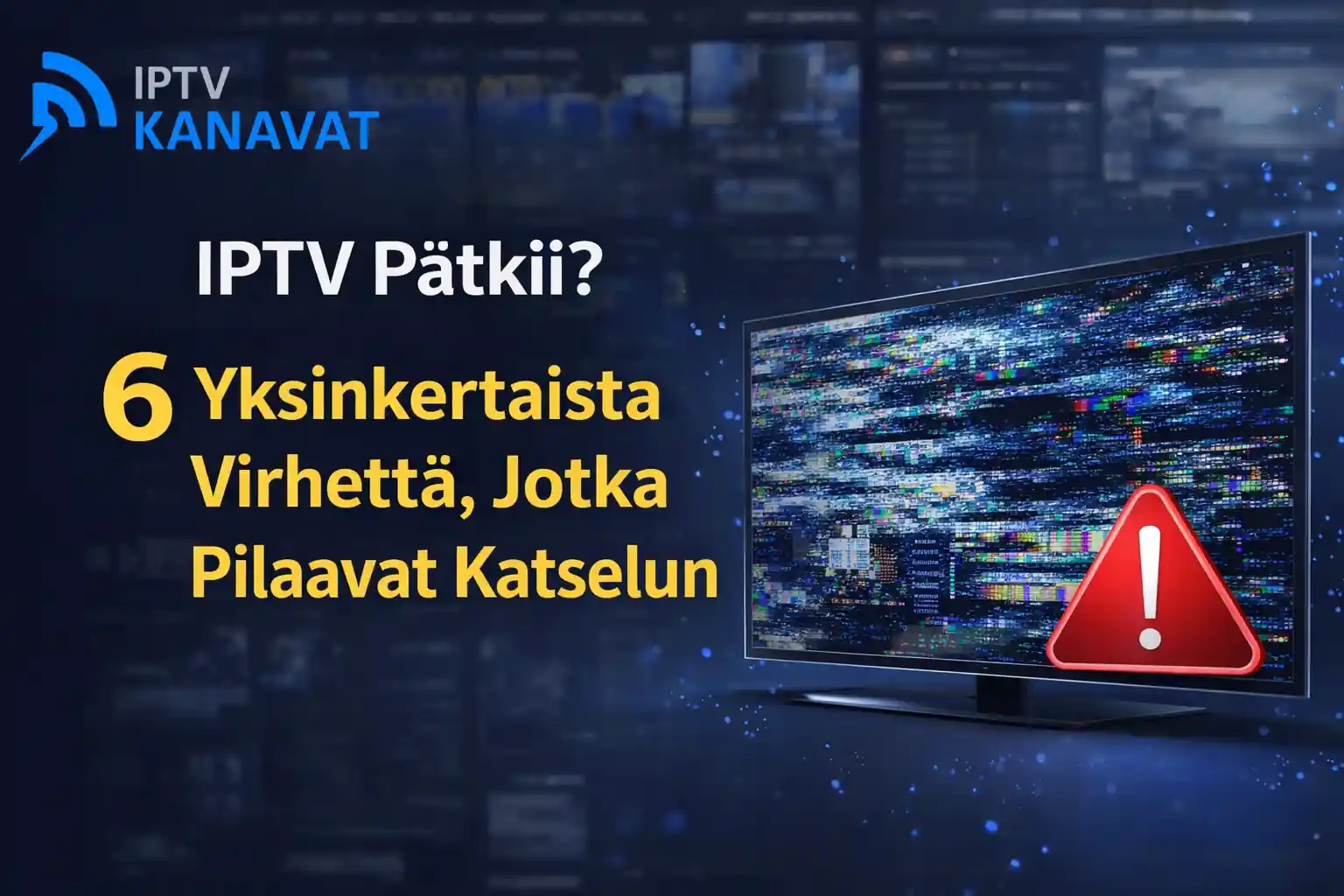 IPTV pätkii – 6 yleistä virhettä, jotka pilaavat IPTV-katselun